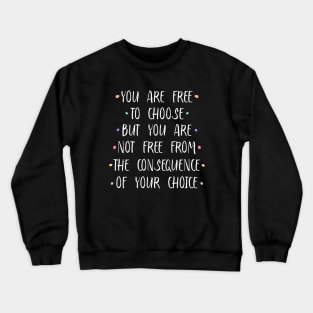 You are free to choose, but you are not free from the consequence of your choice |  Stirring Crewneck Sweatshirt